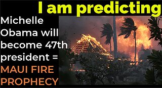 I am predicting: Michelle Obama will become 47th president on Nov 19 = MAUI FIRE PROPHECY