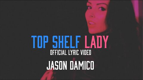 Jason Damico - Top Shelf Lady (feat. Gary Hoey) [Official Lyric Video]