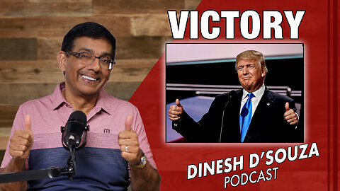 VICTORY Dinesh D’Souza Podcast Ep784
