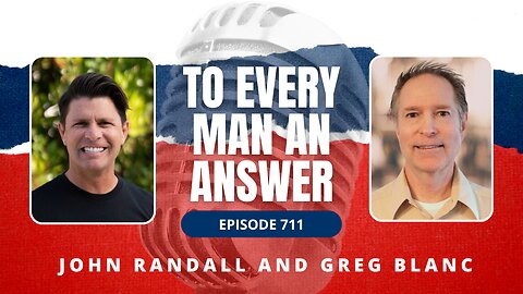 Episode 711 - Pastor John Randall and Pastor Greg Blanc on To Every Man An Answer