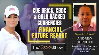 Mel K & Andrew Sorchini | Cue BRICS, CBDC & Gold Backed Currencies - Financial Future Report