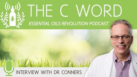 The C Word - Dr Kevin Conners Interview, Essential Oils Revolution Podcast