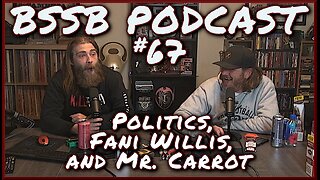 Politics, Fani Willis and Mr. Carrot - BSSB Podcast #67