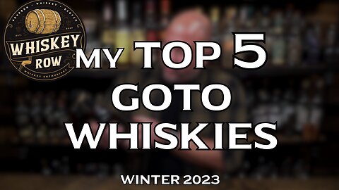 MY TOP 5 GOTO Every Day Whiskies!