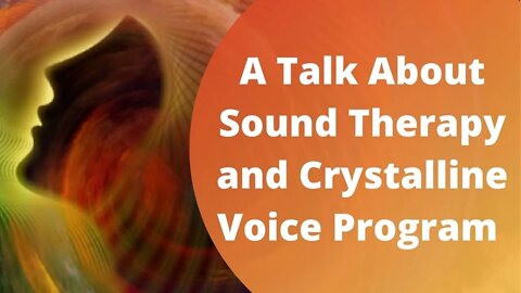 Talking About Sound Therapy and Crystalline Voice Program #heal #expand #empower