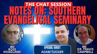 NOTES ON: SOUTHERN EVANGELICAL SEMINARY | THE CHAT SESSION