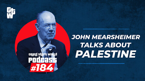 John Mearsheimer Talks About Palestine | #GrandTheftWorld 184 (Clip)