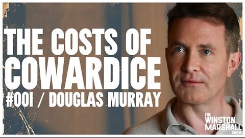 Douglas Murray: Cowardice Is Killing The West - The Winston Marshall Show
