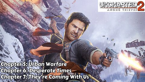 Uncharted 2: Among Thieves - Chapter 5, 6 & 7 - Urban Warfare, Desperate Times & They're Coming With Us