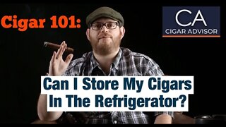 Can I store my cigars in the refrigerator? – Cigar 101