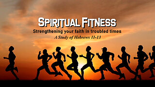 +43 SPIRITUAL FITNESS, Part 6: Spiritual Aerobics, Hebrews 12:1-3