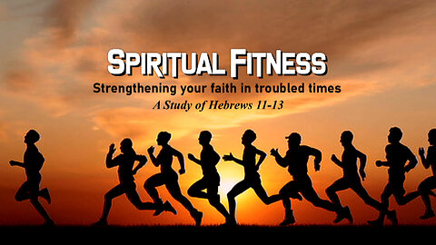 +43 SPIRITUAL FITNESS, Part 6: Spiritual Aerobics, Hebrews 12:1-3