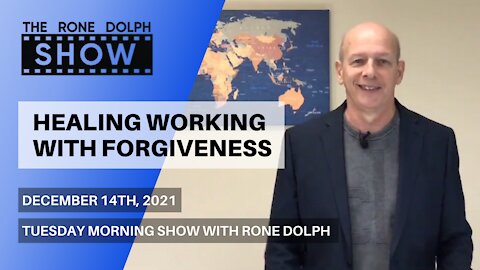 Healing Working With Forgiveness - Tuesday Morning Christian Message | The Rone Dolph Show