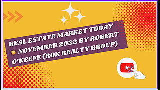 Real Estate Market Today☀️ November 2022 by Robert O'Keefe (ROK Realty Group)