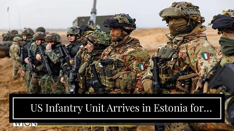 US Infantry Unit Arrives in Estonia for Joint Service, Drills