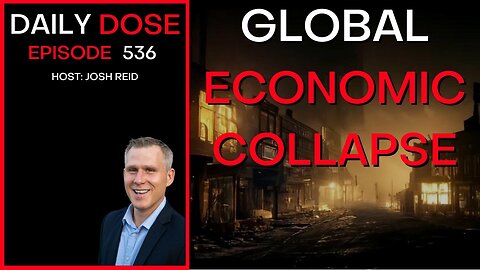 Ep. 536 | Global Economic Collapse | Daily Dose