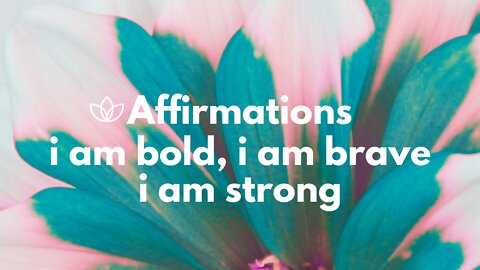 3 Powerhouse Affirmations for Feeling Stronger | - Am Bold , I Am Brave, I Am Strong