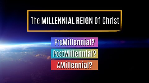 What is the Millennial Reign of Christ In the Bible? | Premil or Amil?