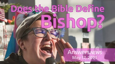 Does the Bible Define Bishop? - Answers News: May 17, 2021