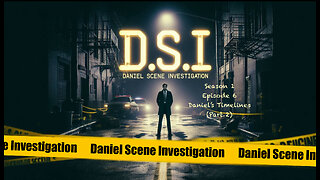 D.S.I. - Daniel Scene Investigation - Season 1 Episode 6 - Daniel’s Timelines (Part 2)