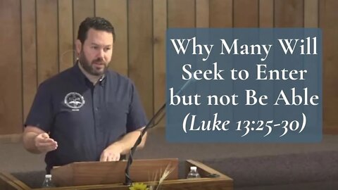 Why Many Will Seek to Enter but not Be Able (Luke 13:25-30)