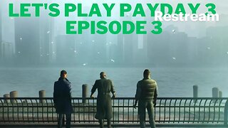 Let's play PayDay 3 Episode 3