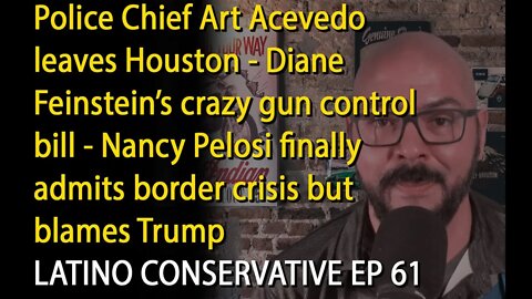 The Latino Conservative Ep 61 - Feinstein Gun Control, Pelosi admits border crisis, blames Trump