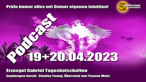 Erzengel Gabriel Tagesbotschaften – 19+20.04.2023 + Podcast