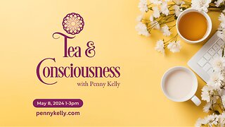 ❤️ Tea & Consciousness | 8 May 2024 ❤️