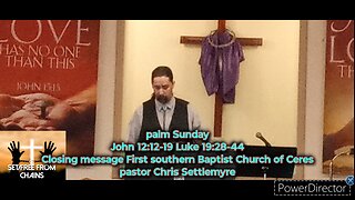 palm Sunday John 12:12-19 Luke 19:28-44 Closing message First southern Baptist Church of Ceres