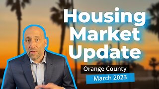 Orange County Housing Update-March 2023 | orange county real estate