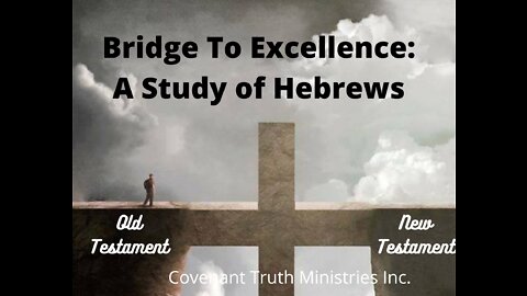 Bridge To Excellence - A Study of Hebrews - Lesson 17 - Better Example