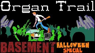 ORGAN TRAIL (Part 1) | Halloween Special in The Basement