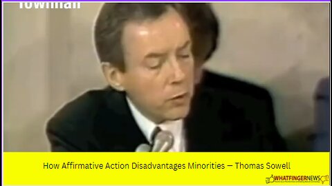 How Affirmative Action Disadvantages Minorities — Thomas Sowell