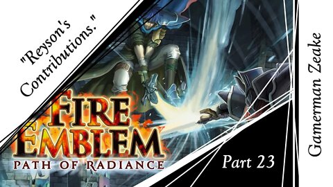 Let's Play Fire Emblem: Path Of Radiance Part 23 | "Reyson's Contributions."