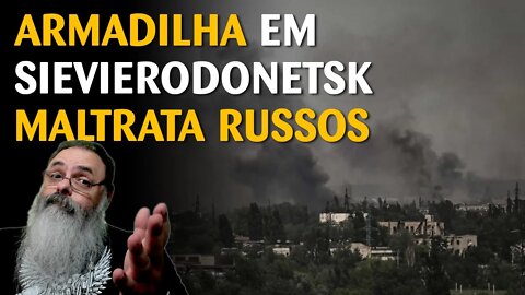 RUSSOS são expulsos de SIEVIERODONETSK com ALTAS PERDAS e DANO