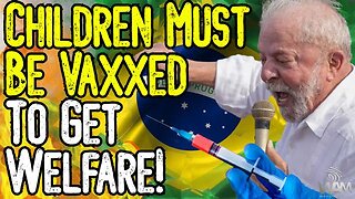 BRAZILIAN TYRANNY! - Children Must Be VAXXED To Get Welfare! - MORE Financial Censorship!