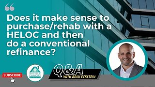 Does it make sense to purchase rehab with a HELOC and then do a conventional refinance?