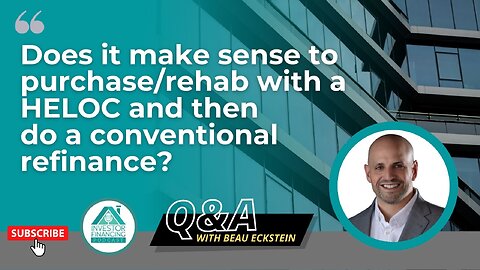 Does it make sense to purchase rehab with a HELOC and then do a conventional refinance?