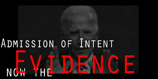 Biden's Admission of Intent and The Evidence