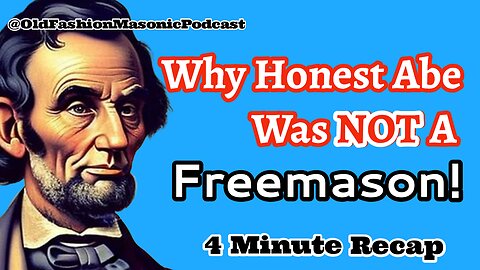 Lincoln's Freemason Dilemma; Why He Refused Freemasonry