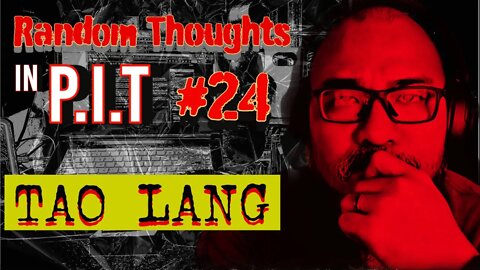 Random Thoughts In The P.i.T #23 Tao Lang ( Only Human )