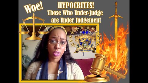 HYPOCRISY(Anypokritos) Those Who Under-Judge are Under Judgement- The "HOUSE OF GOD" REPENT!
