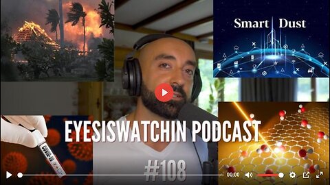 EYESISWATCHIN PODCAST #108 - EG.5 AKA ERIS, MAUI ON FIRE, DEWS, NEURAL DUST