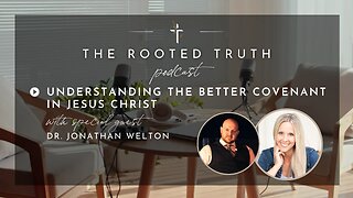 Understanding the Better Covenant with Dr. Jonathan Welton
