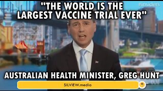 "The World is the largest vaccine trial ever" - Australian HM Greg Hunt, March 2021