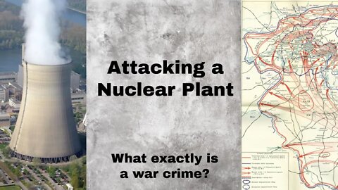 IS IT A WARCRIME TO ATTACK A NUCLEAR PLANT?? - (Attorney explains)