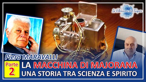 La macchina di Majorana: Una storia tra scienza e spirito (Parte 2) - Piero Maravalli