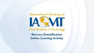 Preface to IAOMT's Mercury Detoxification Online Learning Video Activity