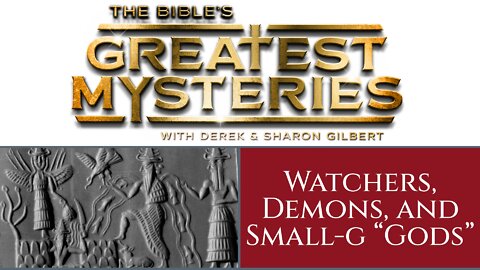 The Bible's Greatest Mysteries: Watchers, Demons, and Small-g 'Gods'